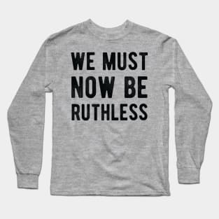 We Must Now Be Ruthless Feminism rgb notorius Long Sleeve T-Shirt